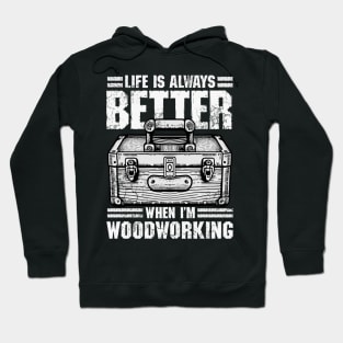 Carpenter Life Is Always Better When I'm Woodworking Hoodie